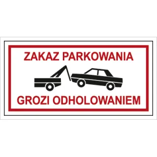 Znak zakaz parkowania grozi odholowaniem na płycie PCV (704-10)
