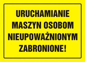 Znak Uruchamianie maszyn osobom nieupoważnionym zabronione! na płycie HIPS (OA055)