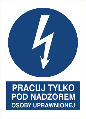 Znak Pracuj tylko pod nadzorem osoby uprawnionej na Folii Samoprzylepnej (430-10)