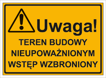 Znak uwaga teren budowy nieupoważnionym wstęp wzbroniony na płycie HIPS (319-14)