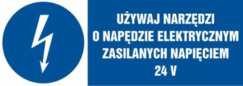 Znak Używaj narzędzi o napędzie elektrycznym zasilanym napięciem 24V na Folii Samoprzylepnej (HF016)