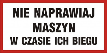 Znak Nie naprawiaj maszyn w czasie ich biegu (PB099)