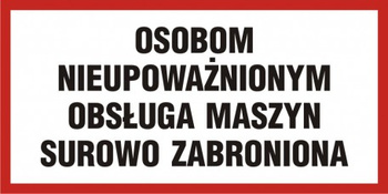 Znak Osobom nieupoważnionym obsługa maszyn surowo zabroniona (PB103)