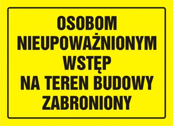 Znak Osobom nieupoważnionym wstęp na teren budowy zabroniony na płycie HIPS (OA078)