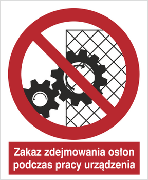 Znak zakaz zdejmowania osłon podczas pracy urządzenia na Folii Samoprzylepnej (626)