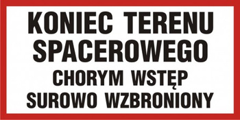 Znak Koniec terenu spacerowego. Chorym wstęp surowo wzbroniony (PB107)