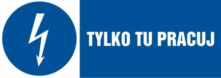 Znak Tylko tu pracuj na Folii Samoprzylepnej (HF009)