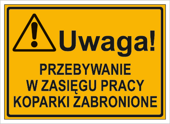Znak uwaga przebywanie w zasięgu pracy koparki zabronione na płycie HIPS (319-53)