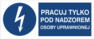 Znak Pracuj tylko pod nadzorem osoby uprawnionej na płycie PCV (430-10b)