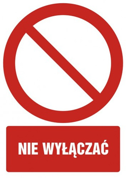 Znak nie wyłączać na Folii Samoprzylepnej (GC001)
