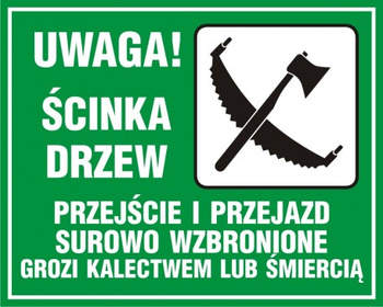Znak Uwaga! Ścinka drzew- przejście i przejazd surowo wzbroniony grozi kalectwem lub śmiercią (OB003)
