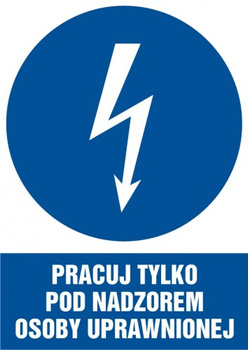 Znak Pracuj tylko pod nadzorem osoby uprawnionej na Folii Samoprzylepnej (HE010)