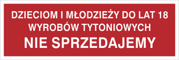 Znak dzieciom i młodzieży do lat 18 wyrobów tytoniowych nie sprzedajemy (857-16)